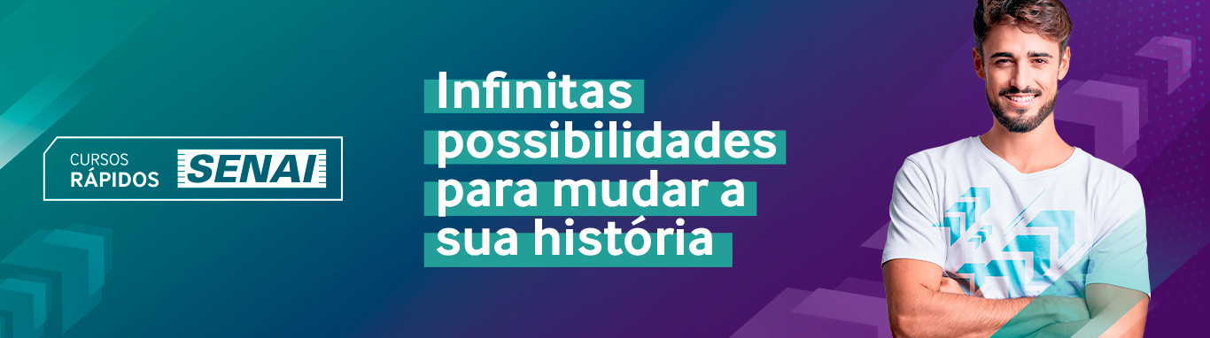 Cursos Rápidos SENAI - Infinitas possibilidades para mudar a sua história.