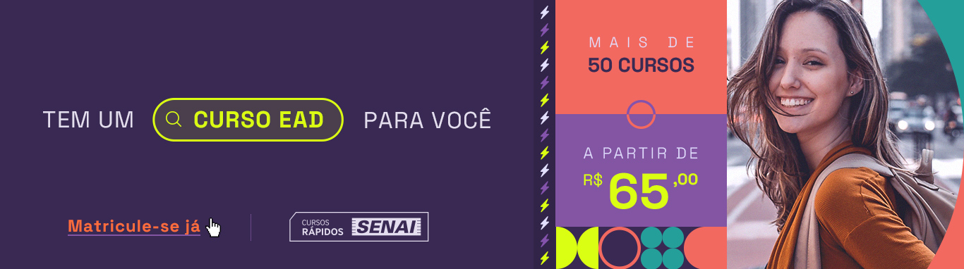 Tem um curso rápido EAD SENAI para você. Mais de 50 cursos, a partir de 65 reais. Matricule-se já!
