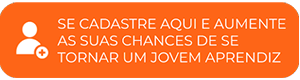 Se cadastre aqui e aumente as suas chances de se tornar um jovem aprendiz.